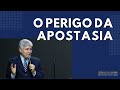 O PERIGO DA APOSTASIA - Hernandes Dias Lopes