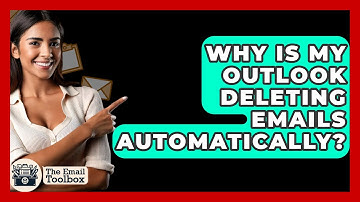Why Is My Outlook Deleting Emails Automatically? - TheEmailToolbox.com