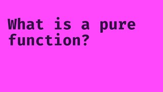What is a Pure Function?