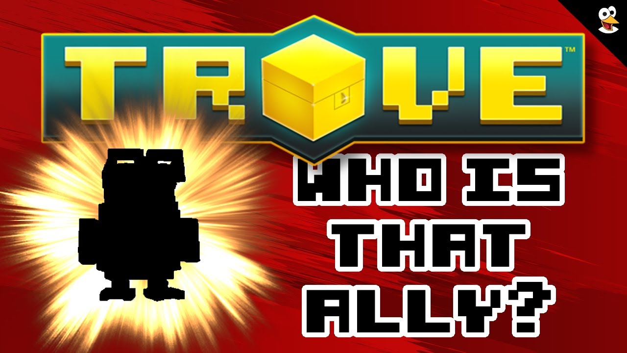 TROVE | WHO IS THAT ALLY?!