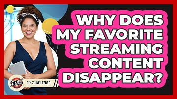 Why Does My Favorite Streaming Content Disappear? - Gen Z Unfiltered