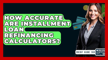How Accurate Are Installment Loan Refinancing Calculators? - CreditGuide360.com