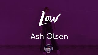 Ash Olsen - Low (Lyrics)