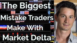 The Biggest Mistake Traders Make With Market Delta [FOOTPRINT CHART]