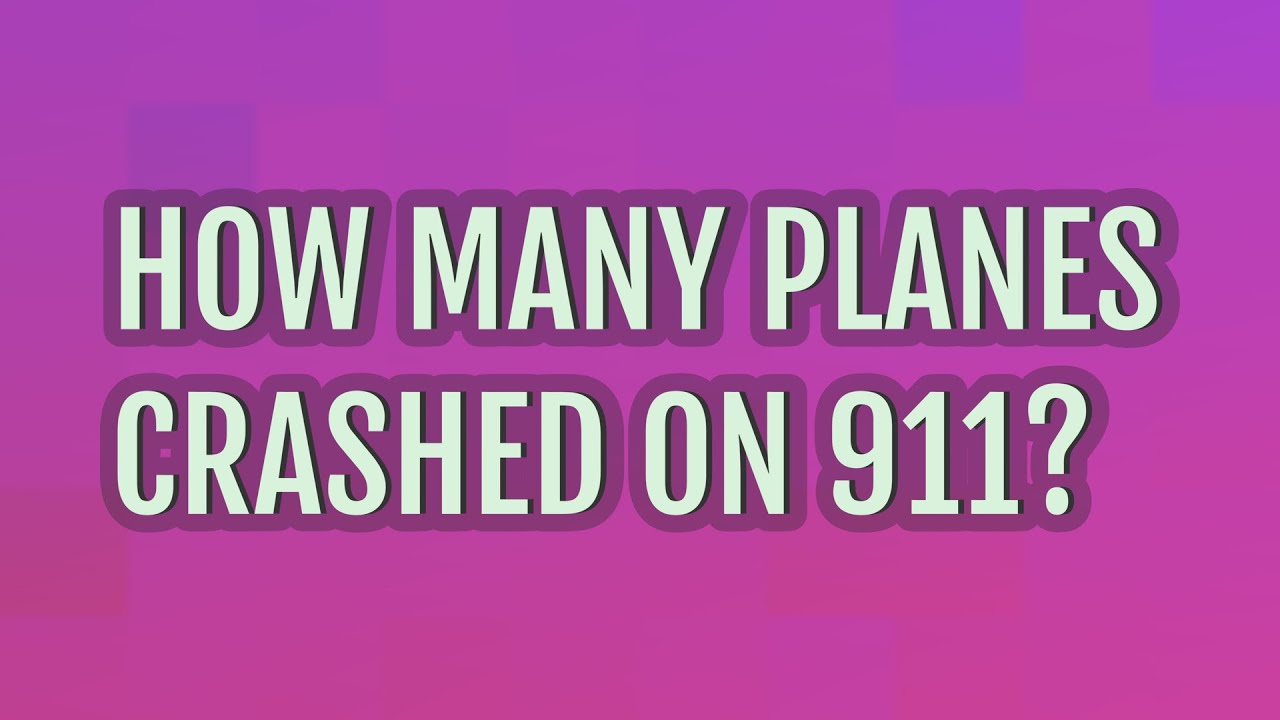 How many planes crashed on 911? YouTube