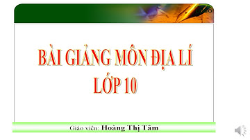 ĐỊA LÝ LỚP 10 - BÀI 32: ĐỊA LÝ CÁC NGÀNH CÔNG NGHIỆP