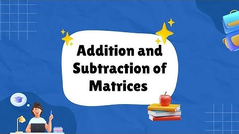 Addition and Subtraction of Matrices|Algebraic Operations of Matrices|Linear Algebra