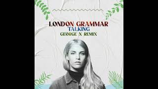 London Grammar - Talking (George X Remix)