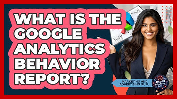 What Is The Google Analytics Behavior Report? - Marketing and Advertising Guru