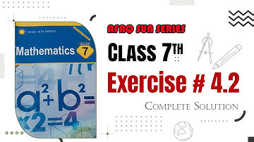 Exercise 4.2 – Complete Solution | 7th Class Math | AFAQ Sun Series | The Smart Step Academy