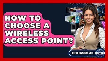 How To Choose A Wireless Access Point? - NextGen Viewing and Audio