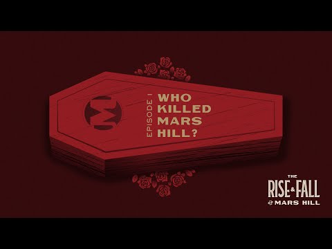 Who Killed Mars Hill? - Episode 1 - The Rise and Fall of Mars Hill