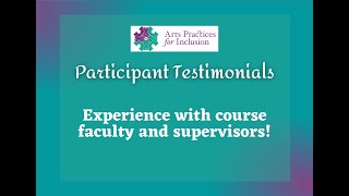 Arts Practices for Inclusion Student Testimonials: Experience with Course Faculty and Supervisors