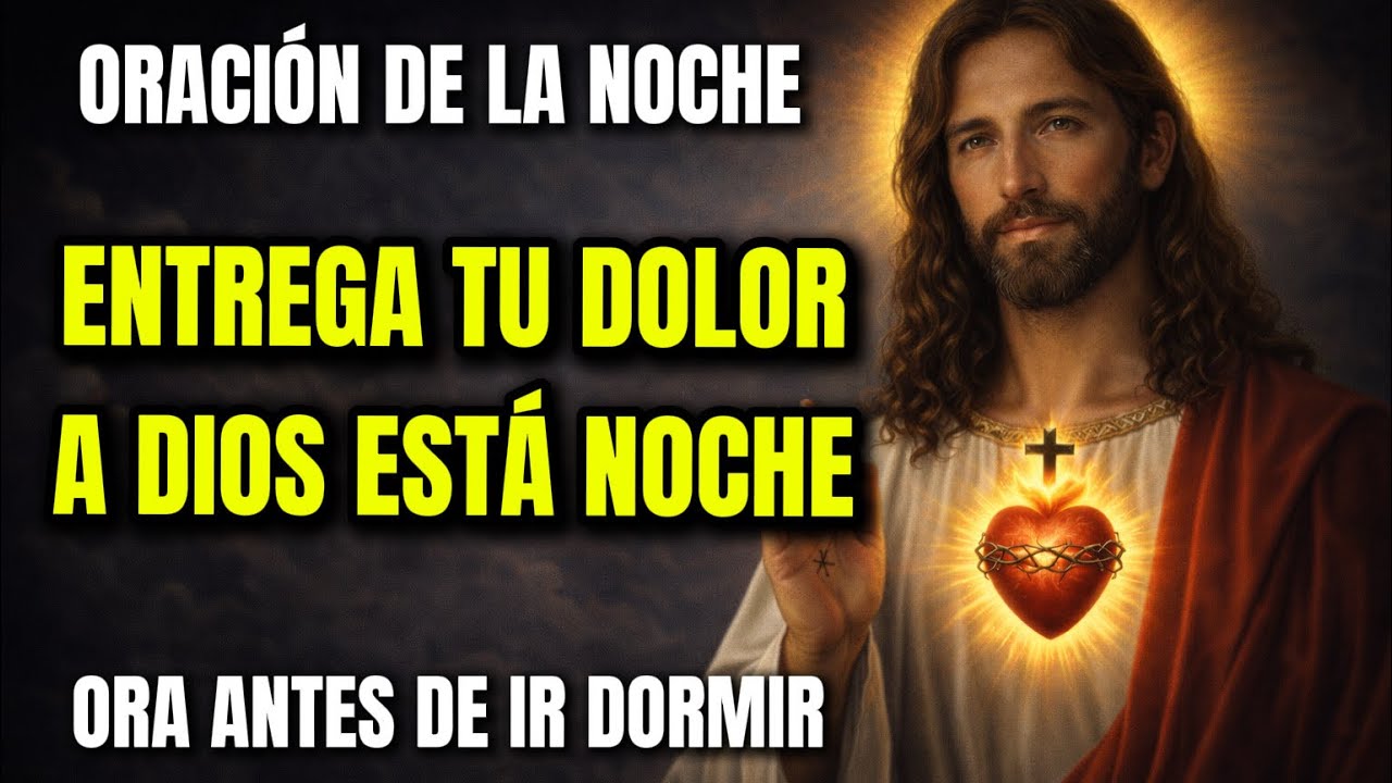 ORACIÓN DE LA NOCHE para Entregar tu Dolor a Dios y Dormir en Paz - YouTube