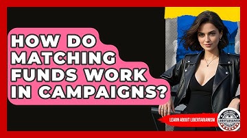 How Do Matching Funds Work In Campaigns? - Learn About Libertarianism