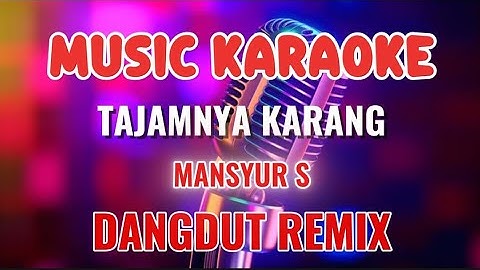 TAJAMNYA KARANG ~ KARAOKE DANGDUT REMIX ~ MANSYUR S