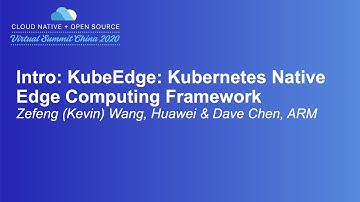 Intro: KubeEdge: Kubernetes Native Edge Computing Framework -Zefeng (Kevin) Wang, Huawei & Dave Chen