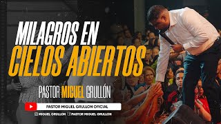 Milagros En Cielos Abiertos Pastor Miguel Grullon