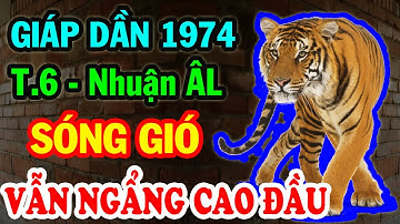Số Có Quý Nhân Tuổi Giáp Dần 1974 T.6-ÂL Nhuận Sóng Gió Ập Đến Vẫn Ngẩng Cao Đầu An Lạc Tuổi Già