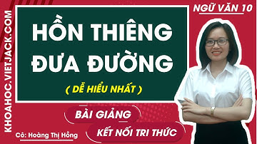 Hồn thiêng đưa đường | Ngữ văn 10 - Kết nối tri thức (DỄ HIỂU NHẤT)