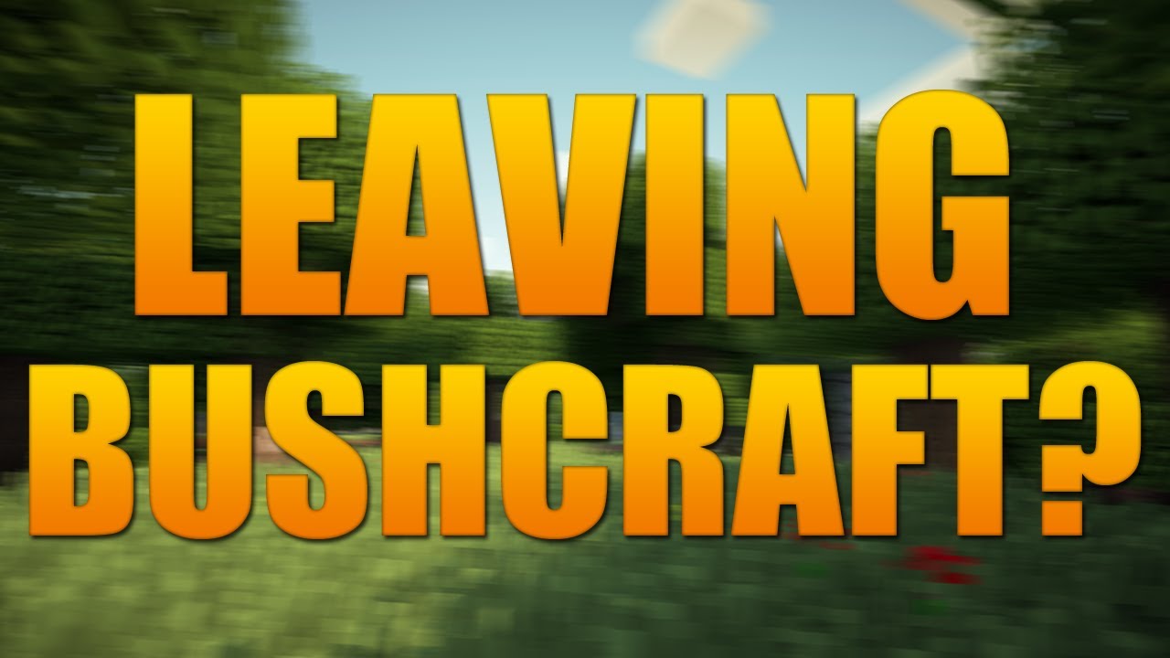 Update - Should I Leave Bushcraft?