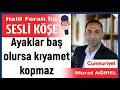 Murat Ağırel: 'Ayaklar baş olursa kıyamet kopmaz