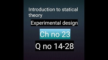 how to solve Q no 14 to 28 ch no 23 experimental design  bsc and bs hons statistics Math city