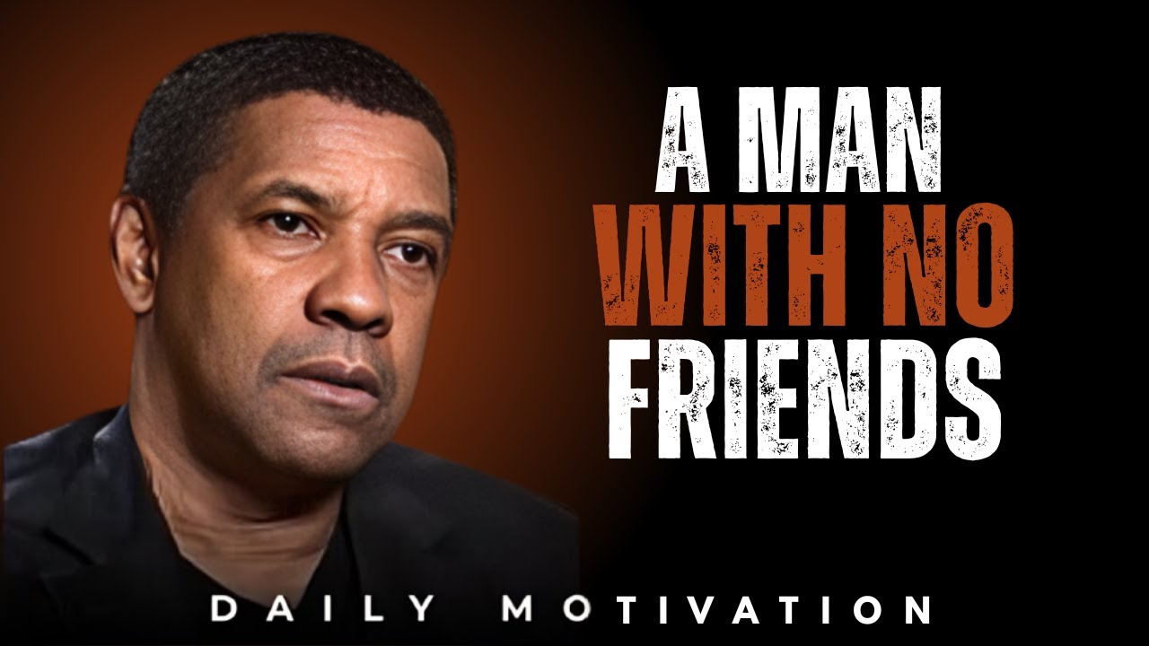 A Man With No Friends || best motivational speech BY DENZEL
