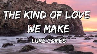 Luke Combs - The Kind of Love We Make (lyrics)