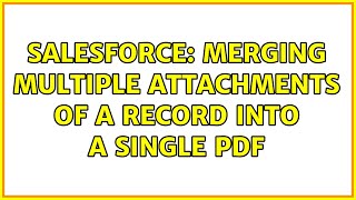 Salesforce: Merging multiple attachments of a record into a single pdf (2 Solutions!!)