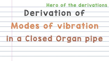 Derivation of modes of vibrations in a closed open organ pipe • HERO OF THE DERIVATIONS.