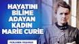 Marie Curie'nin Yaşamı ve Çalışmaları ile ilgili video