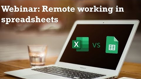 Excel vs G sheets for remote working webinar