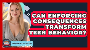Can Enforcing Consequences Transform Teen Behavior? - Teen Parenting Challenge Guide