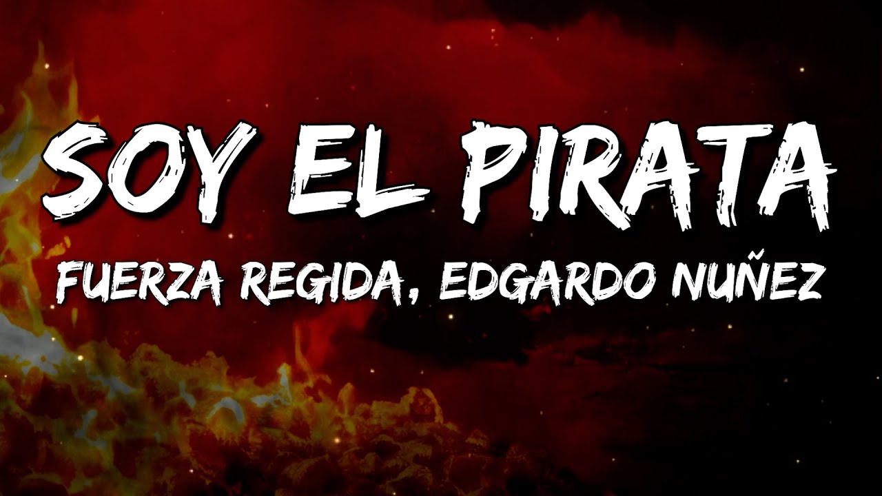 Fuerza Regida, Edgardo Nuñez - Soy el Pirata (Letra/Lyrics)