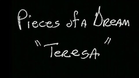 Pieces of a Dream -  Teresa