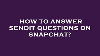 How to answer sendit questions on snapchat?