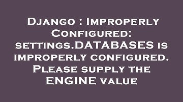 Django : ImproperlyConfigured: settings.DATABASES is improperly configured. Please supply the ENGINE