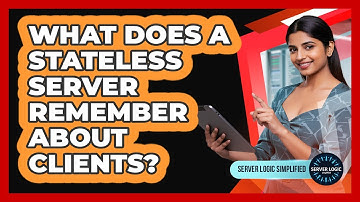 What Does A Stateless Server Remember About Clients?