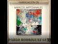 FABRICACIÓN DE MARCOS ARTESANALES completo