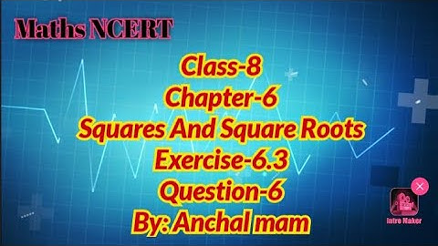 Class-8 Maths NCERT Chapter-6(Squares and Square roots) Exercise-6.3 Question-6