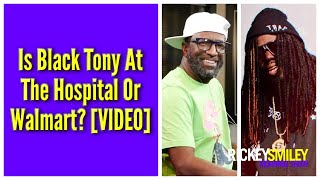 Is Black Tony At The Hospital Or Walmart?