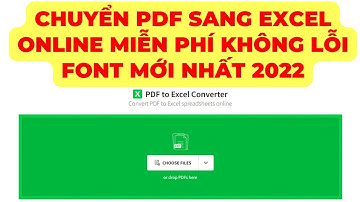 Hướng dẫn chuyển file PDF sang EXCEL online MIỄN PHÍ, không lỗi FONT mới nhất 2022