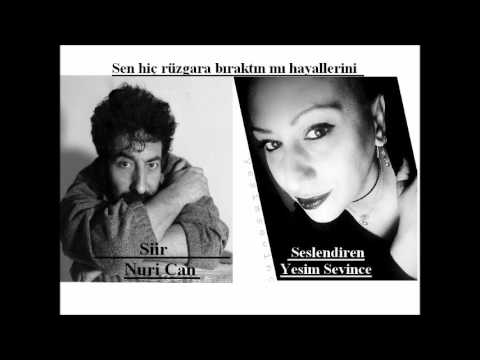 Sen Hiç Rüzgara Bıraktınmı Hayallerini? Siir: Nuri CAN/Seslendiren: Yesim SEVINCE