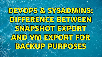 DevOps & SysAdmins: Difference between snapshot export and VM export for backup purposes