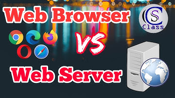 What is Web Browser and Web Server? on CS Class