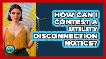 How Can I Contest A Utility Disconnection Notice? - Your Utilities Hub