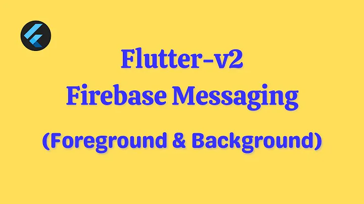 Flutter v2 - Firebase Messaging (Foreground & Background) Notification Complete Tutorial + Source