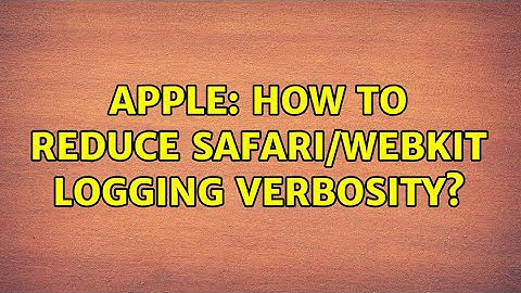 Apple: How to reduce Safari/WebKit logging verbosity? (2 Solutions!!)