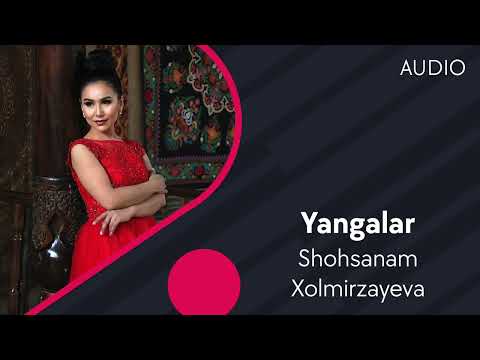 Shohsanam Xolmirzayeva — Yangalar | Шохсанам Холмирзаева — Янгалар (AUDIO)